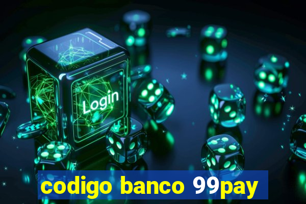 codigo banco 99pay